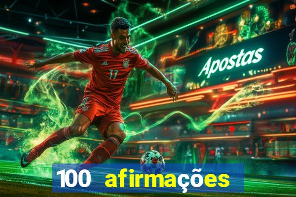 100 afirmações positivas lei da atração prosperidade e sucesso